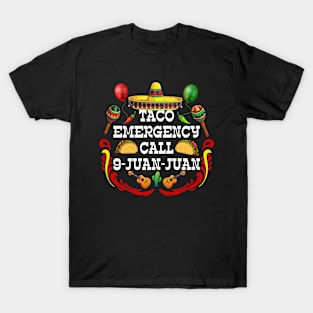 Taco Emergency Call 9 Juan Juan Mexican traditional 5 de may T-Shirt